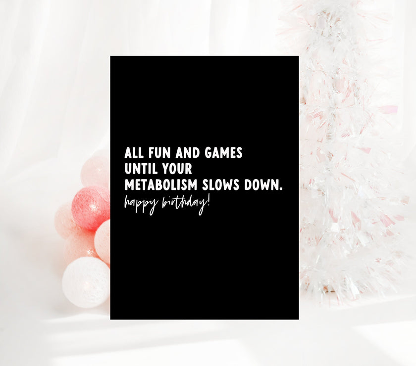 All Fun and Games Until your Metabolism...