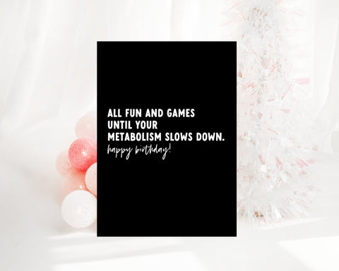 All Fun and Games Until your Metabolism...