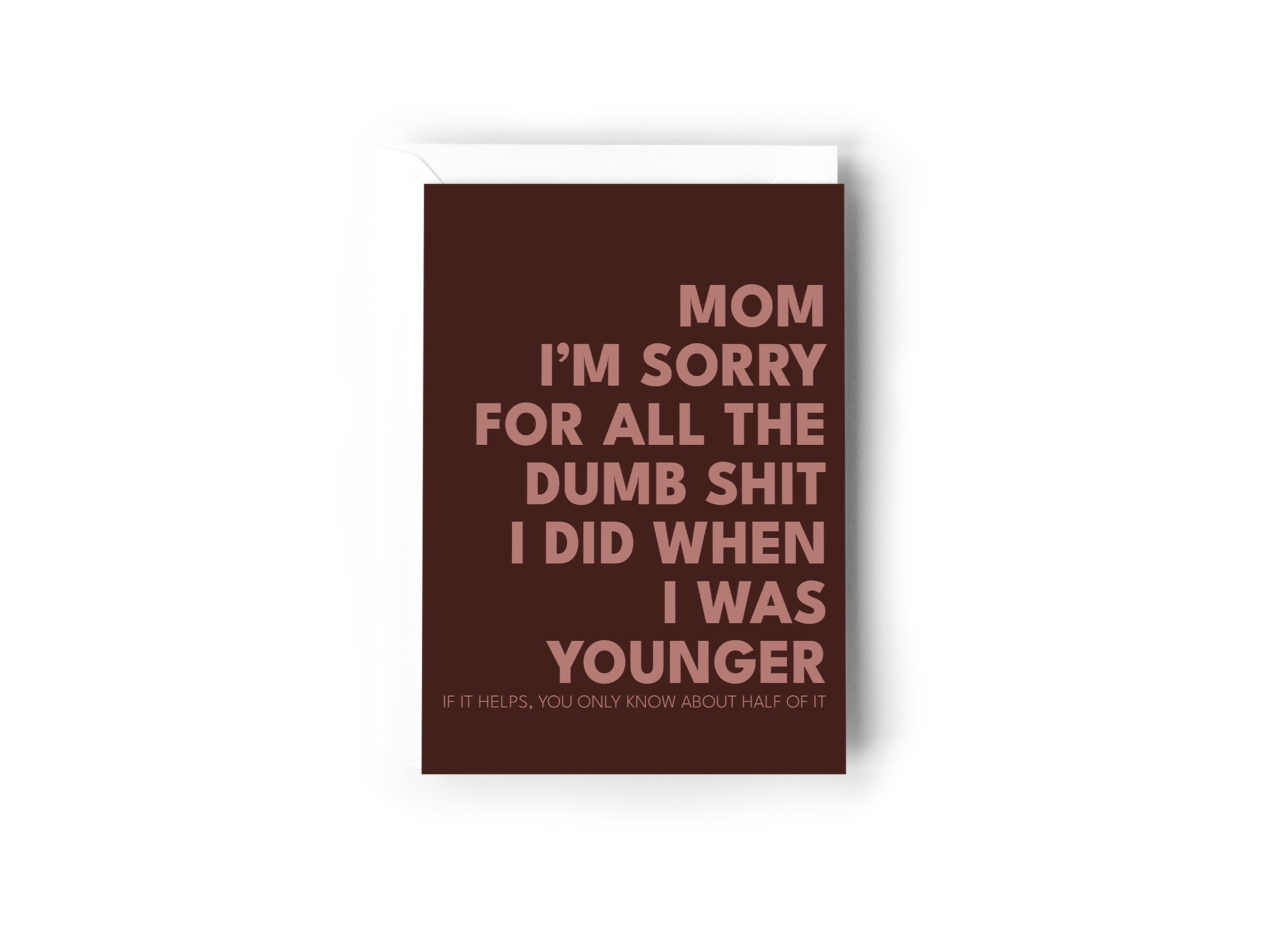 Mom I'm sorry for all the dumb shit I did when I as younger card