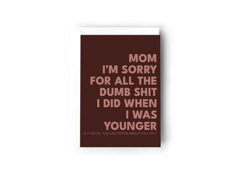 Mom I'm sorry for all the dumb shit I did when I as younger card Creativien product_type art-noise.myshopify.com mom-im-sorry-for-all-the-dumb-shit-i-did-when-i-as-younger-card