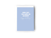 Mom says you were an accident, happy birthday Creativien product_type art-noise.myshopify.com mom-says-you-were-an-accident-happy-birthday