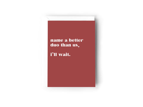 Name a better duo than us, I'll wait Creativien product_type art-noise.myshopify.com name-a-better-duo-than-us-ill-wait