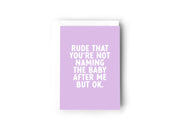 Rude that you’re not naming the baby after me, but ok Creativien product_type art-noise.myshopify.com rude-that-you-re-not-naming-the-baby-after-me-but-ok Rude that you’re not naming the baby after me, but ok Creativien  art-noise.myshopify.com rude-that-you-re-not-naming-the-baby-after-me-but-ok
