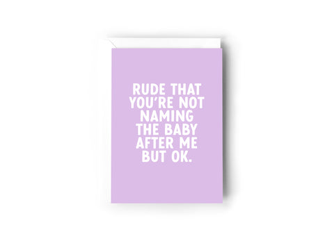 Rude that you’re not naming the baby after me, but ok Creativien product_type art-noise.myshopify.com rude-that-you-re-not-naming-the-baby-after-me-but-ok