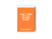 Don't think of it as getting older card