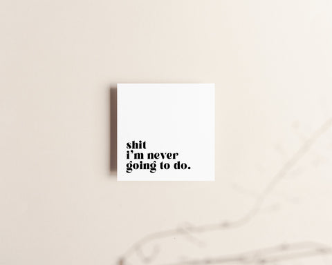 Shit I'm never going to do Sticky Notes Creativien Paper Goods art-noise.myshopify.com shit-im-never-going-to-do-sticky-notes-1