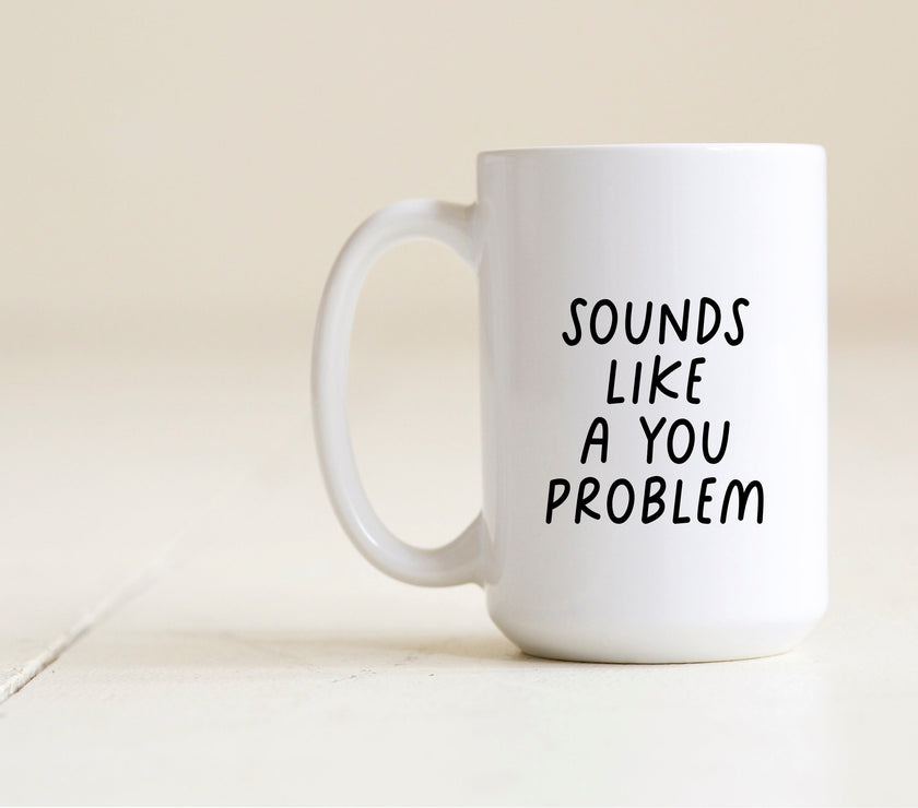 Sounds like a you problem mug