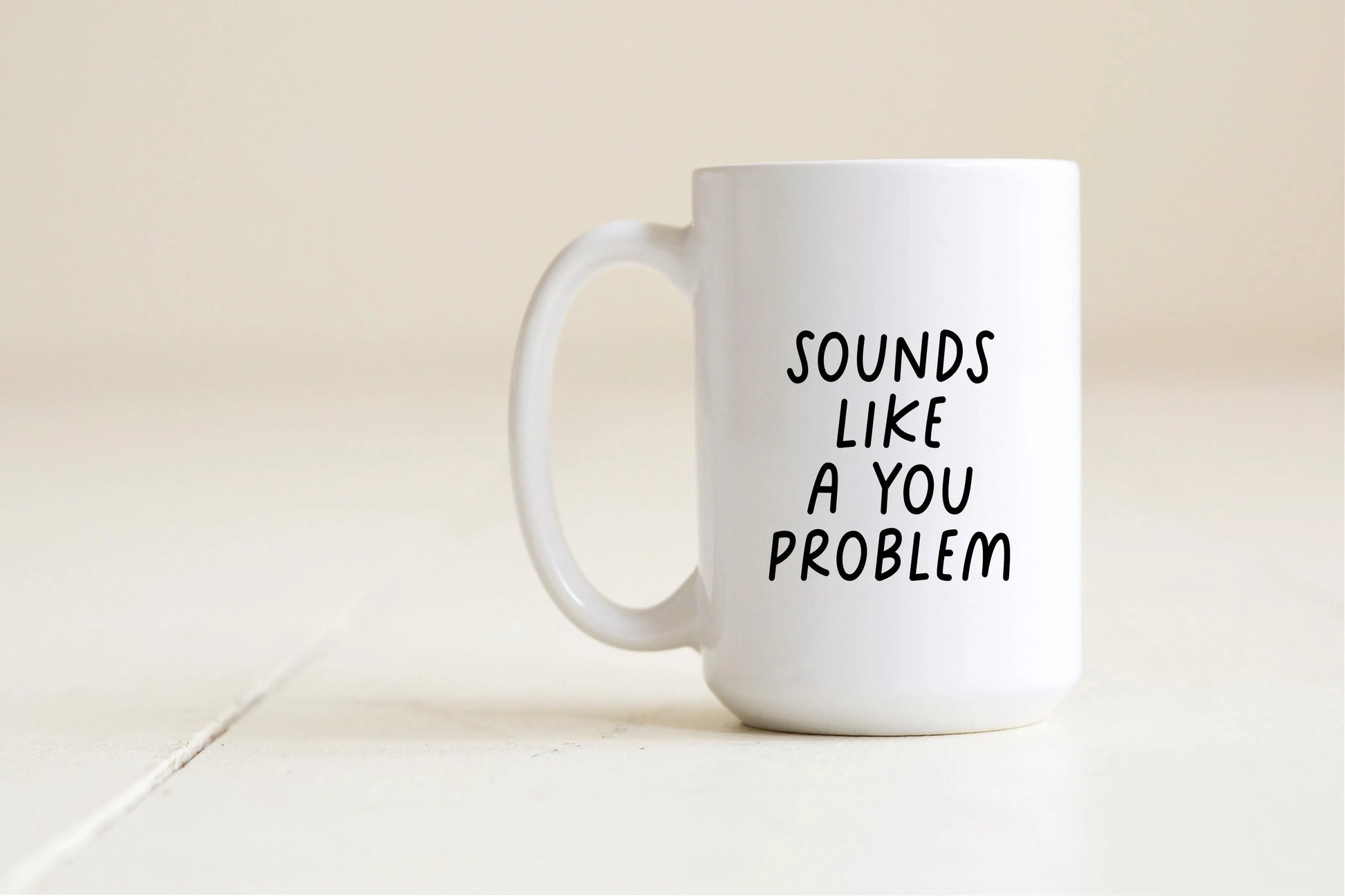Sounds like a you problem mug Creativien product_type art-noise.myshopify.com sounds-like-a-you-problem-mug Sounds like a you problem mug Creativien  art-noise.myshopify.com sounds-like-a-you-problem-mug