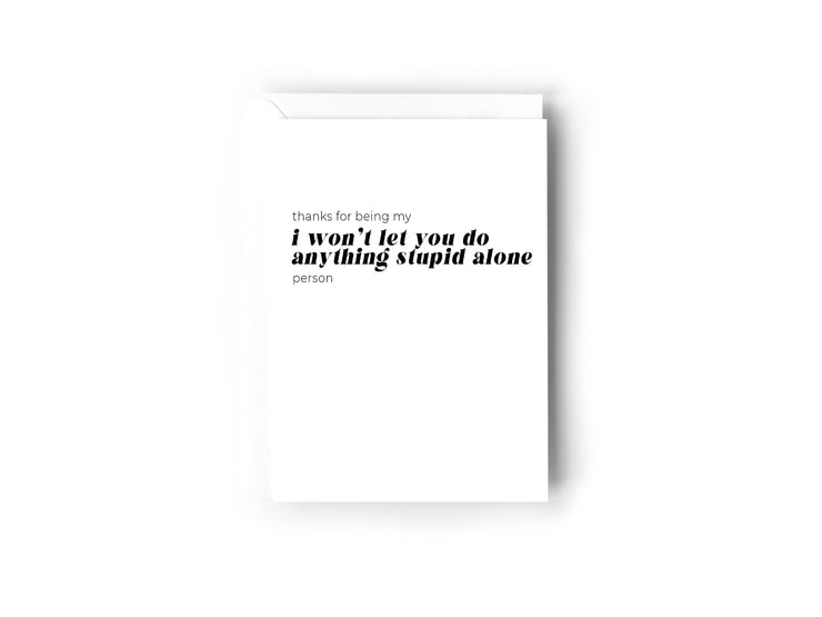 I won't let you do anything stupid alone card