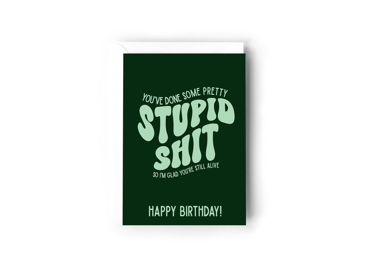 You've done some pretty stupid shit so I'm glad you're still alive card