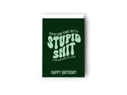 You've done some pretty stupid shit so I'm glad you're still alive card