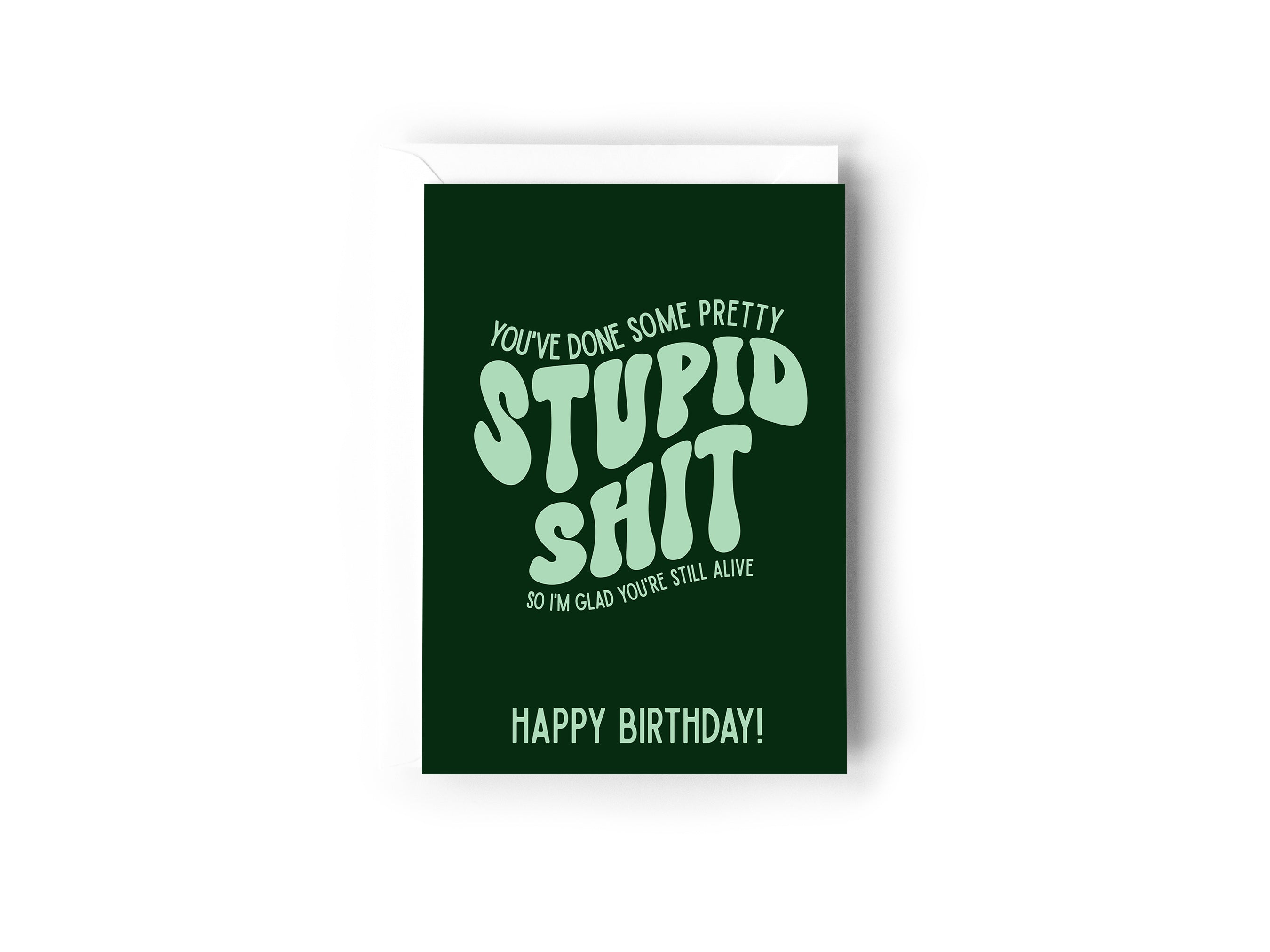 You've done some pretty stupid shit so I'm glad you're still alive card Creativien product_type art-noise.myshopify.com youve-done-some-pretty-stupid-shit-so-im-glad-youre-still-alive-card