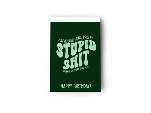 You've done some pretty stupid shit so I'm glad you're still alive card Creativien product_type art-noise.myshopify.com youve-done-some-pretty-stupid-shit-so-im-glad-youre-still-alive-card