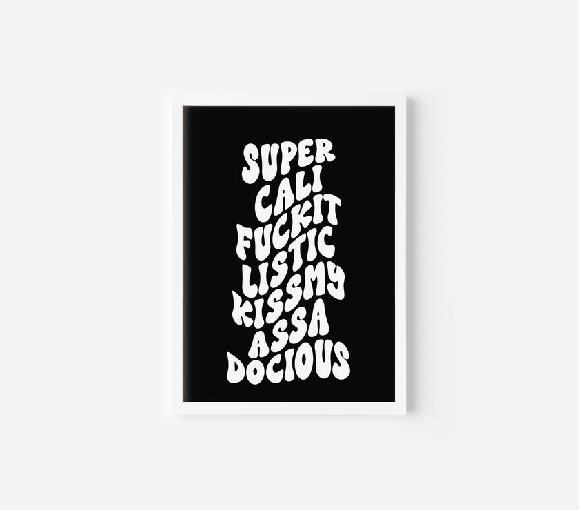 Supercalifuckitlistickissmyassadocious Art Print