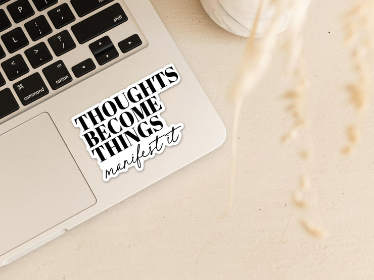 Thoughts become things manifest it Vinyl Sticker