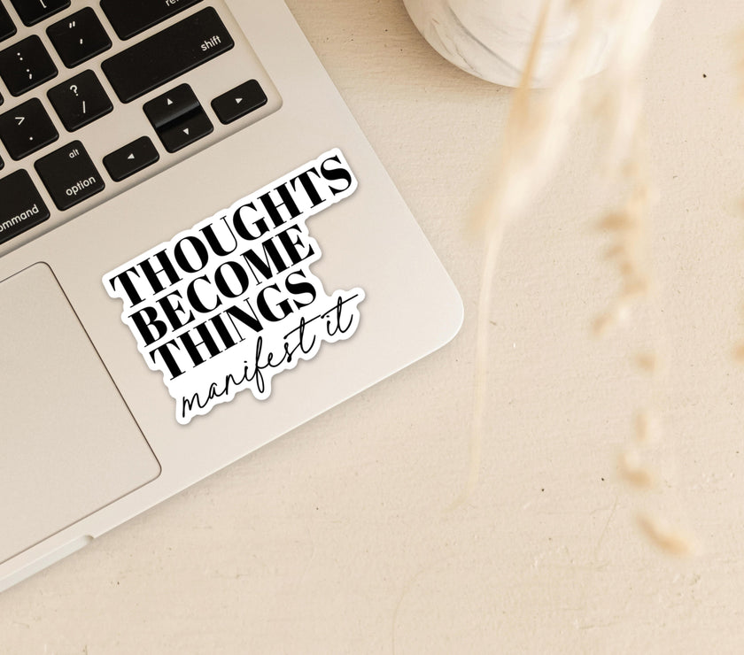 Thoughts become things manifest it Vinyl Sticker