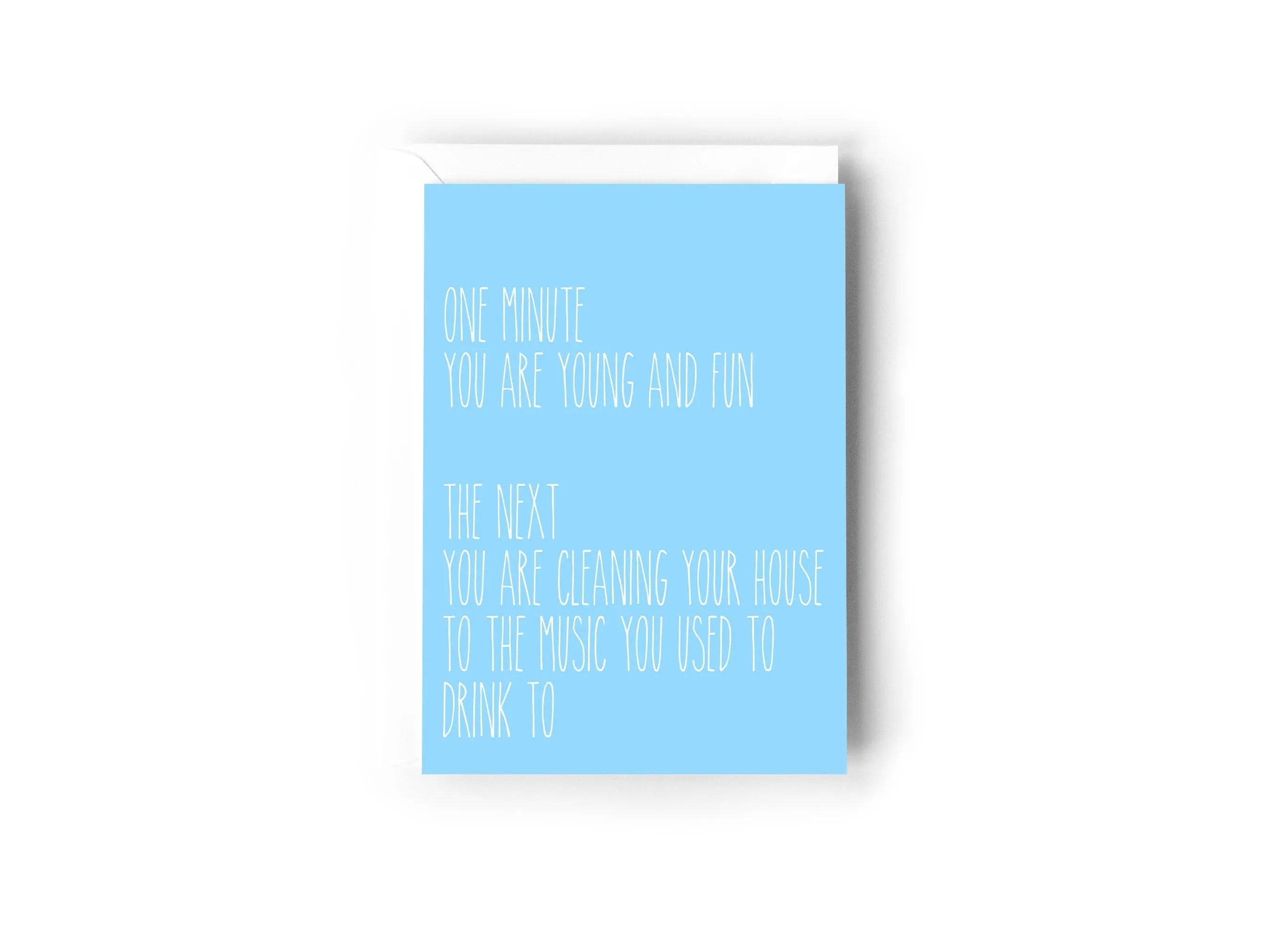  One minute you are young and fun. The next you are cleaning your house to the music you use to drink to card Creativien  art-noise.myshopify.com one-minute-you-are-young-and-fun-the-next-you-are-cleaning-your-house-to-the-music-you-use-to-drink-to-card