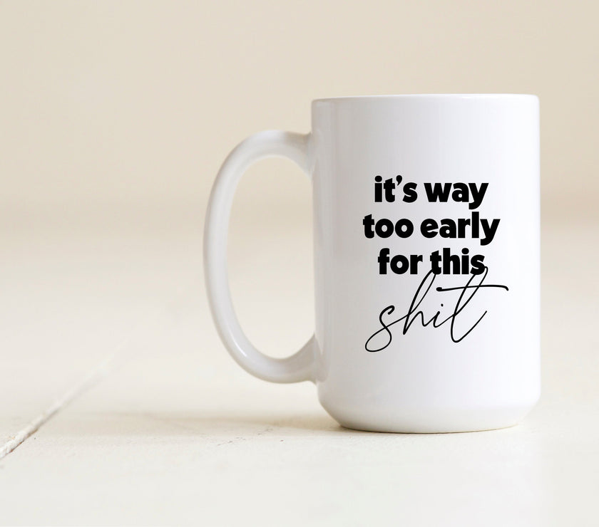 Way too early for this shit Mug