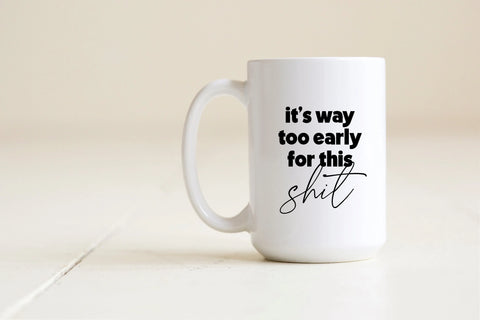 Way too early for this shit Mug Creativien product_type art-noise.myshopify.com way-too-early-for-this-shit-mug Way too early for this shit Mug Creativien  art-noise.myshopify.com way-too-early-for-this-shit-mug