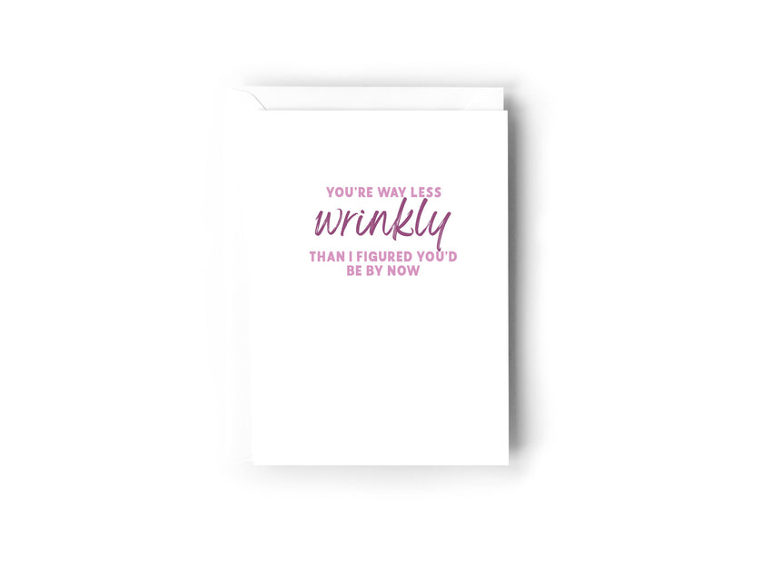 You're way less wrinkly than I figured you'd be by now