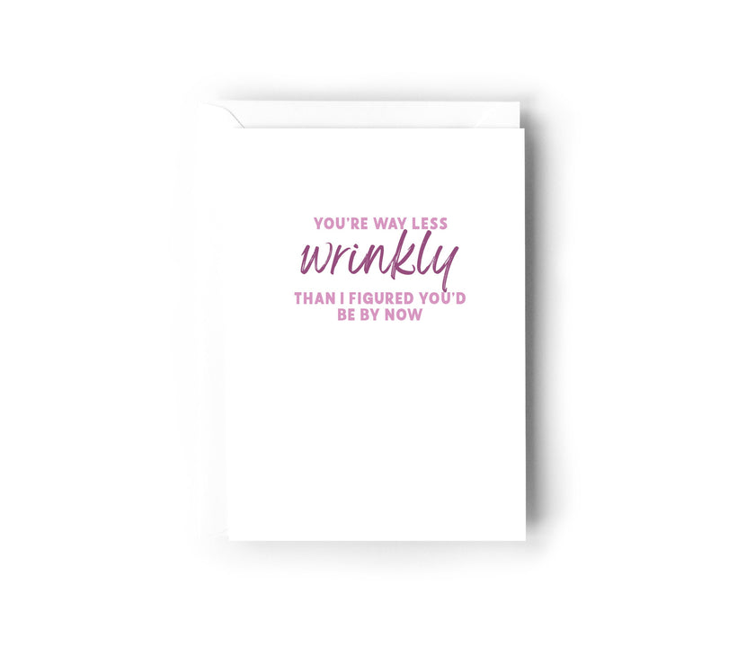 You're way less wrinkly than I figured you'd be by now