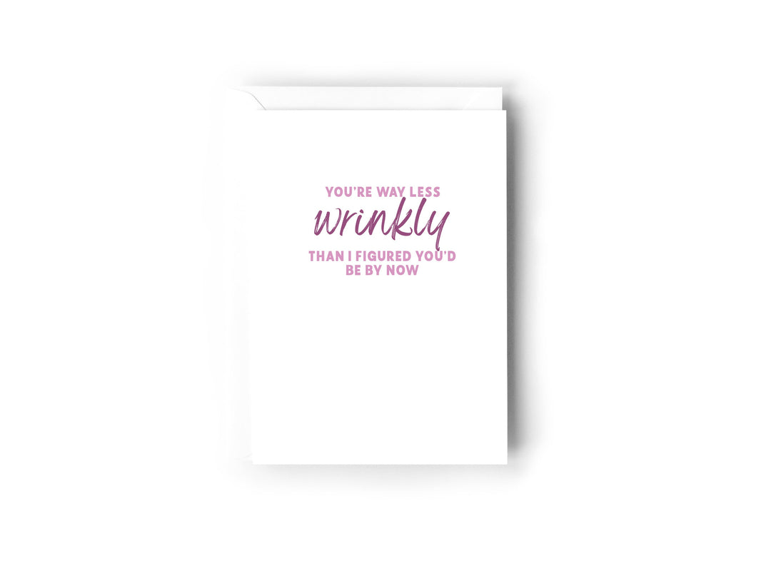 You're way less wrinkly than I figured you'd be by now