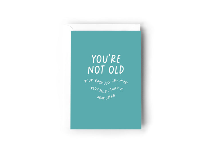 You're not old, your back just has more plot twists than a soap opera card