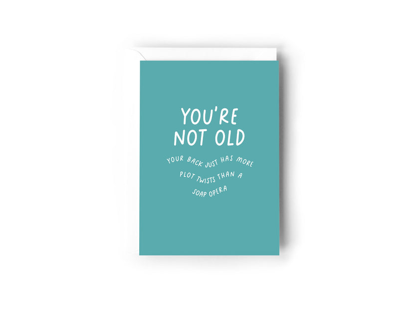 You're not old, your back just has more plot twists than a soap opera card