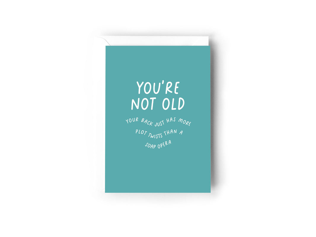 You're not old, your back just has more plot twists than a soap opera card