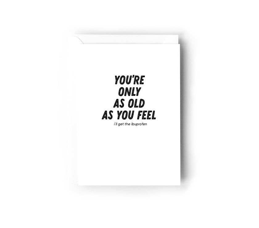 You're only as old as you feel Card