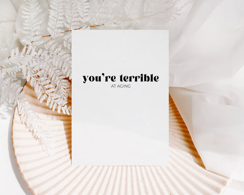 You're terrible at aging