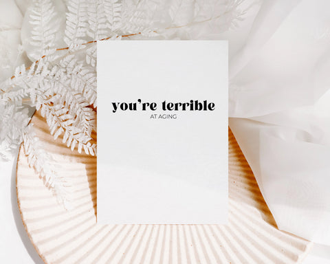 You're terrible at aging Creativien product_type art-noise.myshopify.com youre-terrible-at-aging You're terrible at aging Creativien  art-noise.myshopify.com youre-terrible-at-aging
