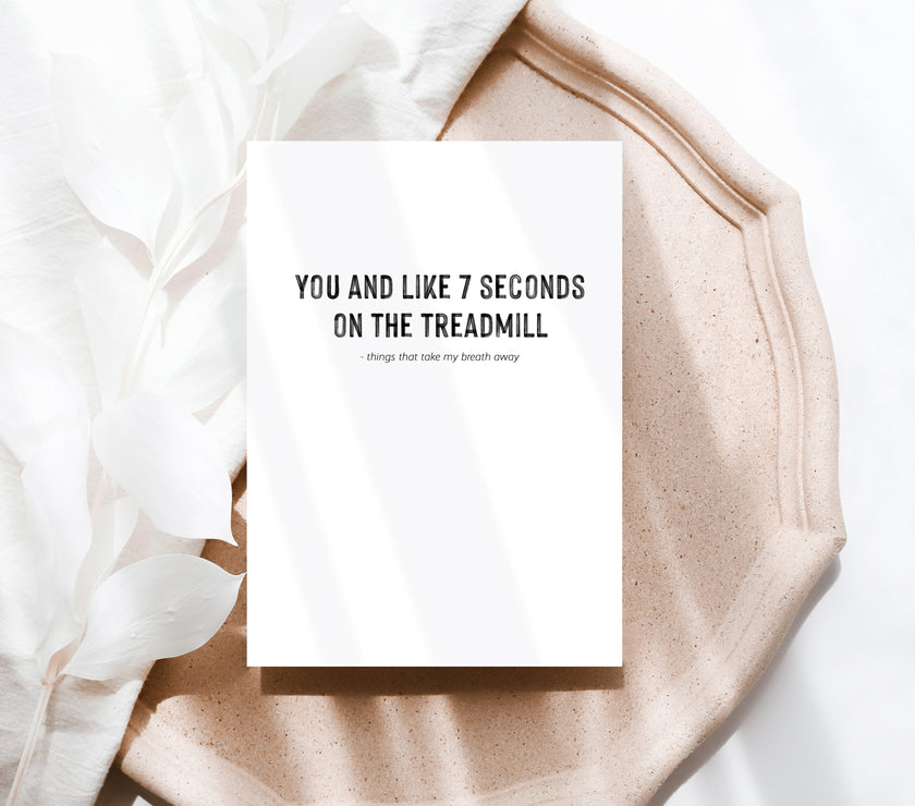 You and 7 seconds on the treadmill