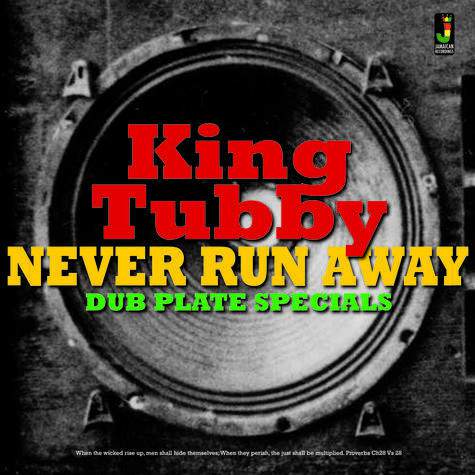 KING TUBBY - NEVER RUN AWAY DUB PLATES SPECIAL