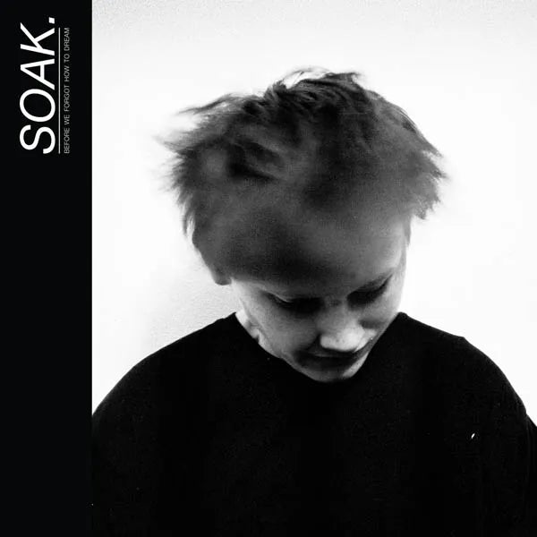 SOAK. - BEFORE WE FORGOT HOW TO DREAM (LP) - Art Noise