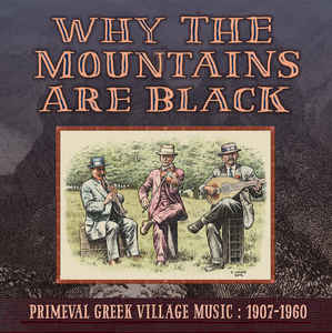 Various Artists - Why The Mountains Are Black - Primeval Greek Village Music: 1907-1961 - 2xCD - TMR334_CD (4576207896663)