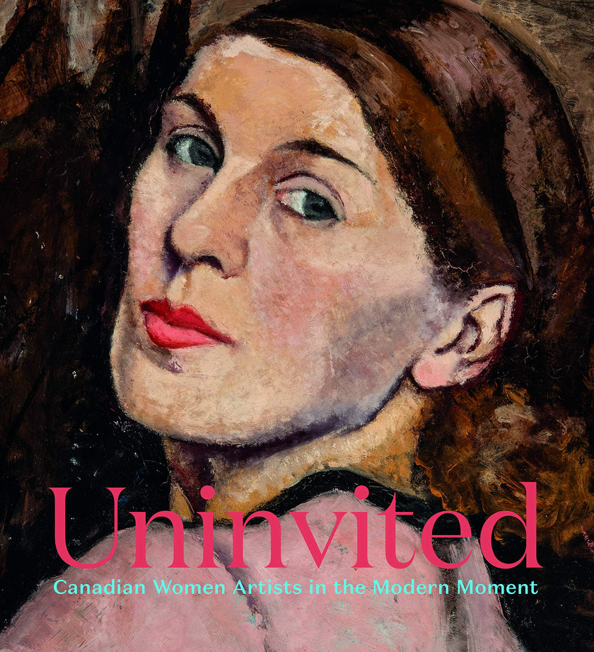 Uninvited: Canadian Women Artists in the Modern Moment - Art Noise